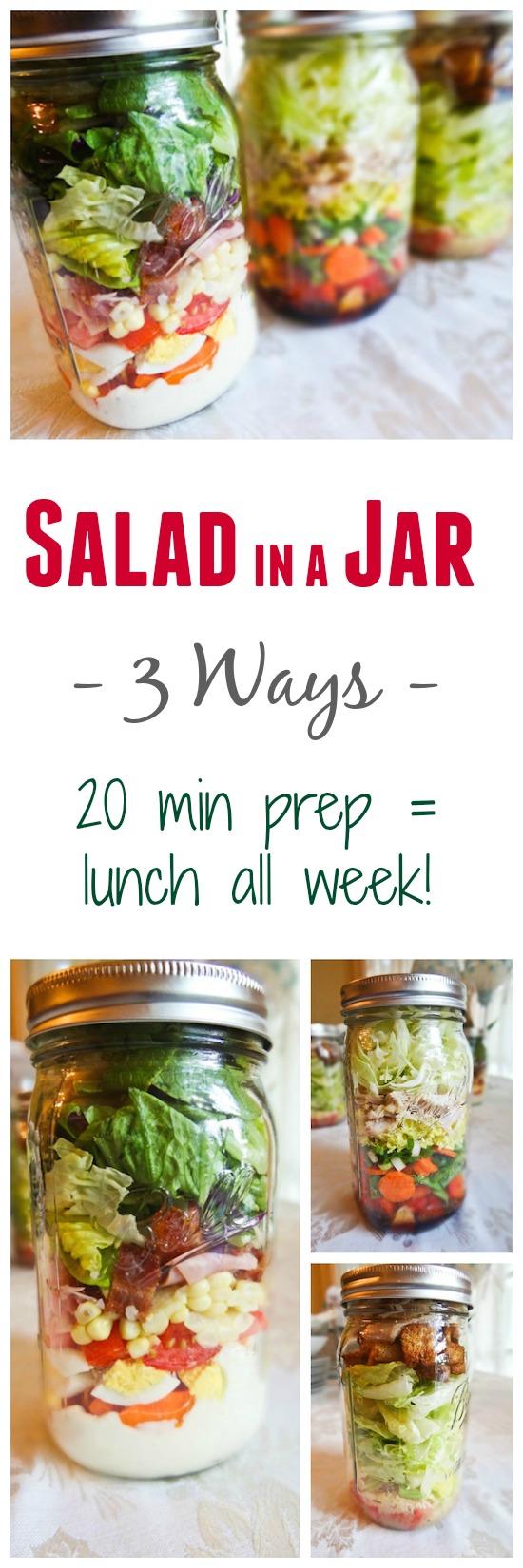 Salad in a Jar 1 Looking for a quick lunch option? Spend 20 minutes prepping and you can have lunches ready and waiting in the fridge all week long. Try these 3 flavor combos or create your own!
