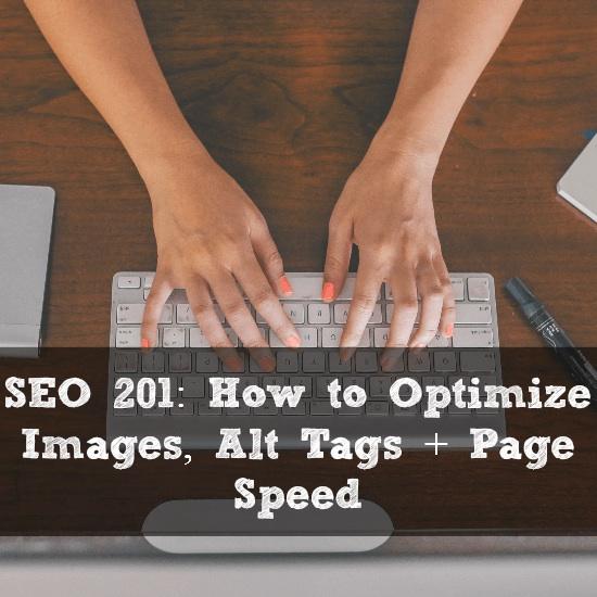 Want to learn more about Search Engine Optimization (SEO)? Click here to learn how to optimize images, alt tags and page speed on your blog or website.