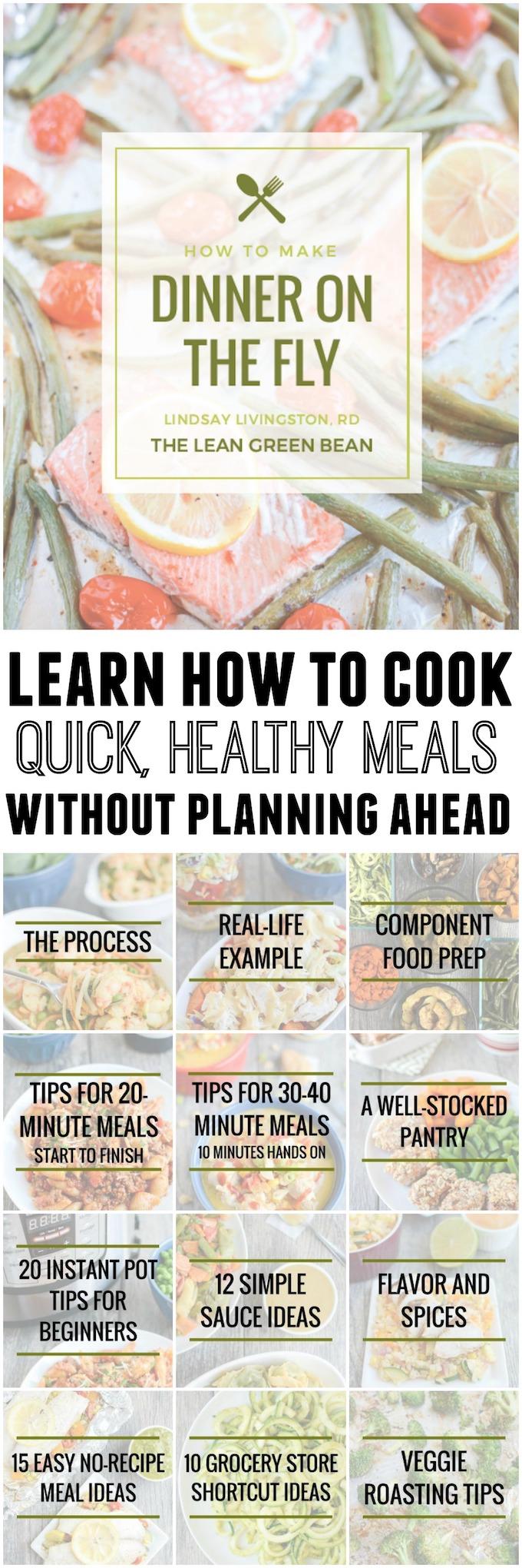 Ready to learn how to cook dinner on the fly? In this ebook, a Registered Dietitian and mom of two will teach you a simple 4-step process to put together quick, healthy dinners with very little prior planning.