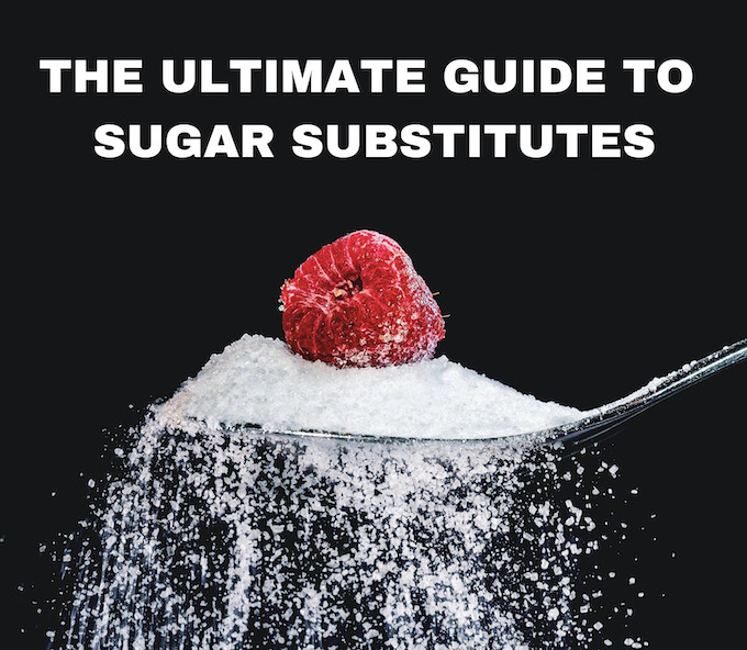 the ultimate guide to sugar substitutes